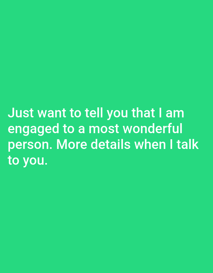 A text-based image features white text against a bright green background. The text reads: "Just want to tell you that I am engaged to a most wonderful person. More details when I talk to you."