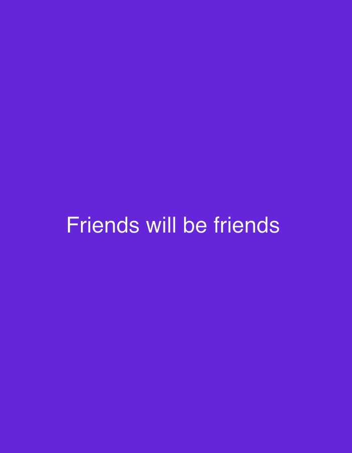 The image is a solid purple background with the text "Friends will be friends" in white, centered on the screen. There are no people, objects, or environmental details present in the image. The location in the city of Kyiv, Ukraine, is not discernible from the image itself.