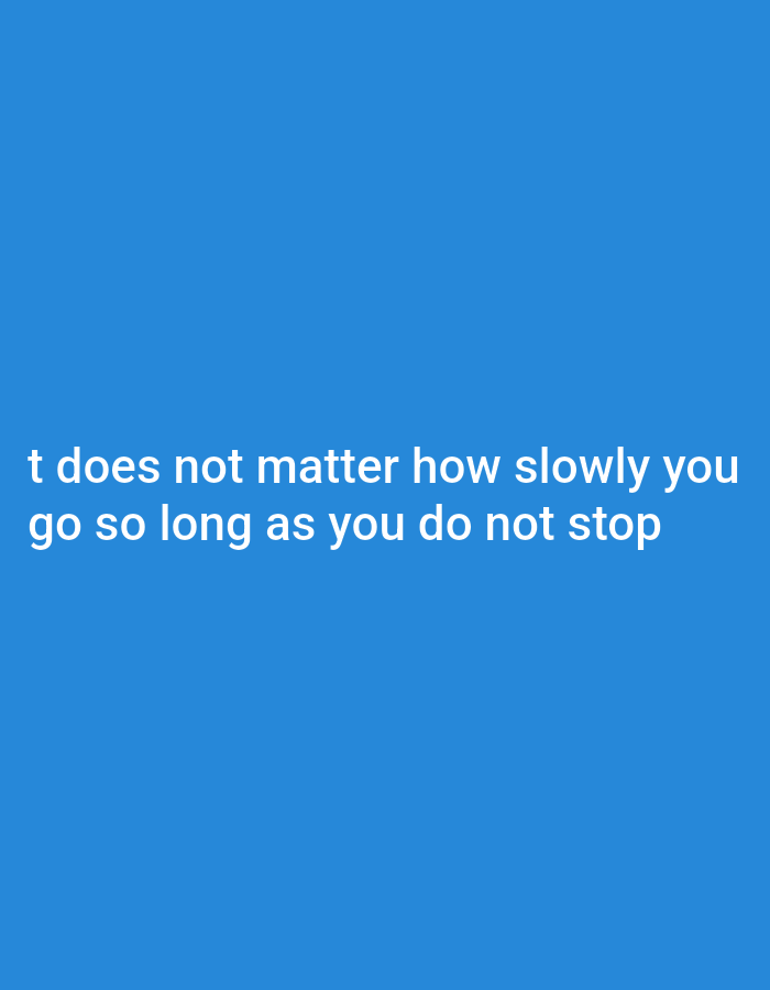 The image displays text on a blue background. The text, written in white, reads: "t does not matter how slowly you go so long as you do not stop". There are no people, objects, actions, or interactions visible, nor is there any information relating to Bukuru, Nigeria.