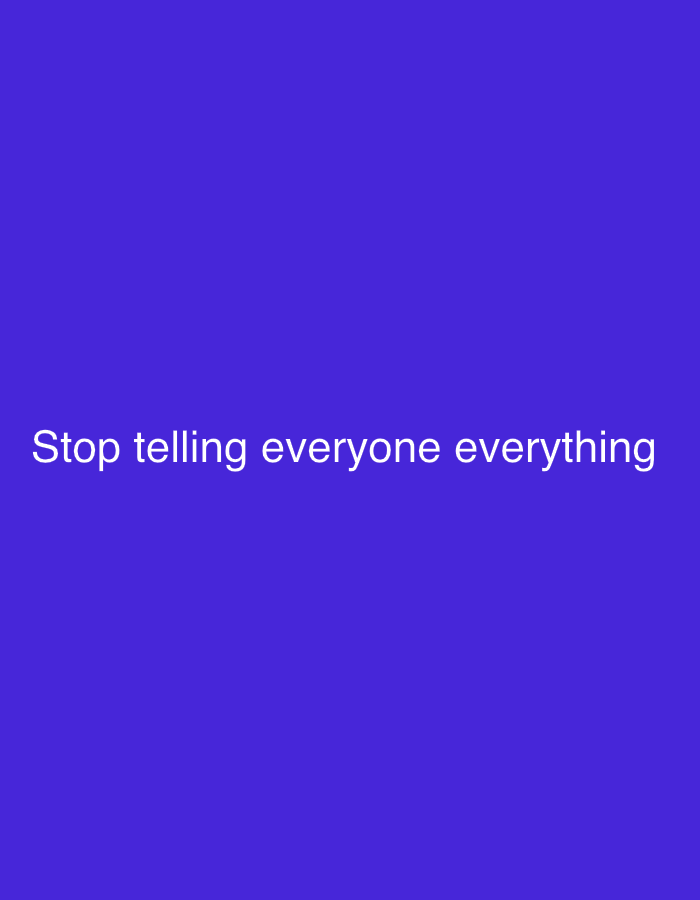 A light blue image contains the text "Stop telling everyone everything" in white, centered on the image. There are no discernible objects, people, or environmental cues to suggest a location in London or elsewhere.