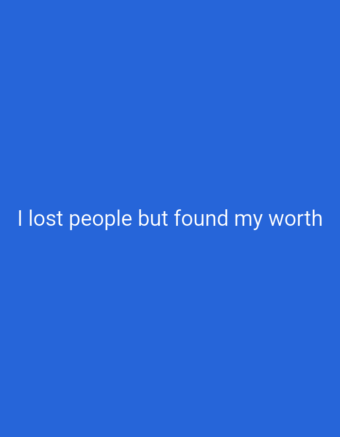 The image displays a solid blue background with white text centered on the lower half. The text reads: "I lost people but found my worth." There are no other discernible objects, people, or environmental features present in the image. The location of Lassan, Pakistan is not relevant to the content of this image.
