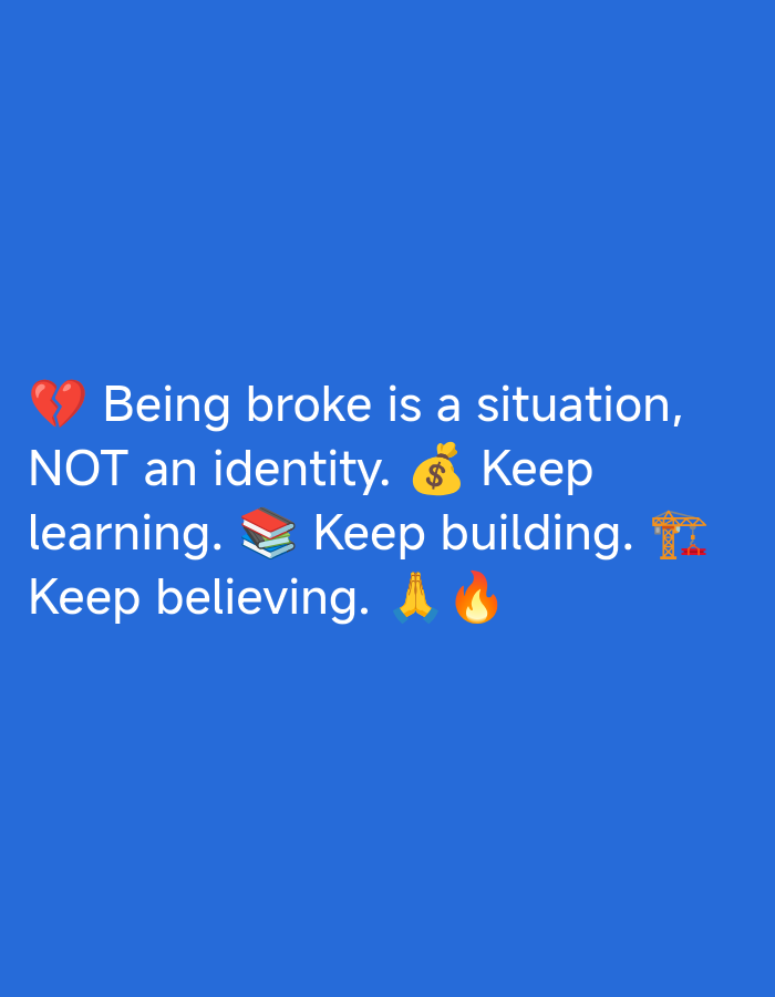The image is a motivational quote overlayed on a solid blue background. The text reads: "💔 Being broke is a situation, NOT an identity. 💰 Keep learning. 📚 Keep building. 🏗 Keep believing. 🙏🔥" There are no people, identifiable locations, or environmental details in the image that would allow for a description related to Ilado, Nigeria.