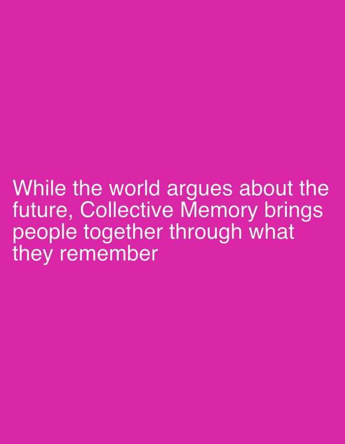 The image is a magenta background with white text that reads, "While the world argues about the future, Collective Memory brings people together through what they remember." There are no people, objects, or other details visible in the image.