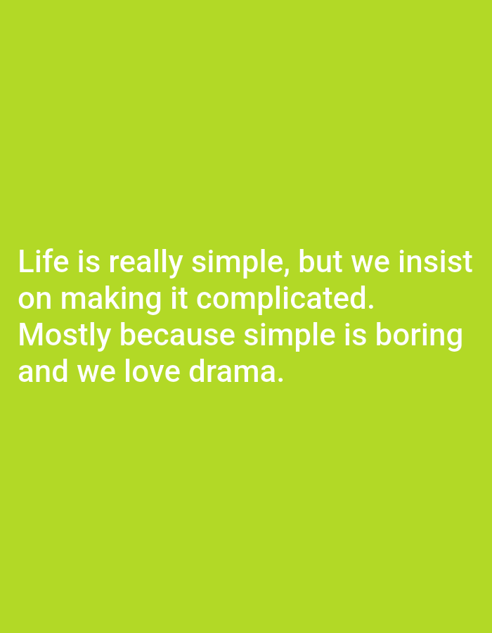 The image is a photograph of a bright green background with white text. The text reads: "Life is really simple, but we insist on making it complicated. Mostly because simple is boring and we love drama." There are no people, subjects, objects, or actions depicted in the image. The location in the city of Kępno, Poland, is not discernible from the image.