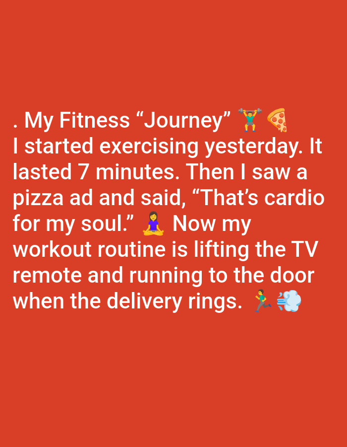 The image contains text on a red background. The text reads: ". My Fitness "Journey" ποΈββοΈ π I started exercising yesterday. It lasted 7 minutes. Then I saw a pizza ad and said, "That's cardio for my soul." π§ββοΈ Now my workout routine is lifting the TV remote and running to the door when the delivery rings. ππ¨" There are emojis of a person lifting weights, a slice of pizza, a person meditating, and a person running with a puff of smoke. The image does not contain any elements that can be used to identify a specific location in Pushkino, Russia.