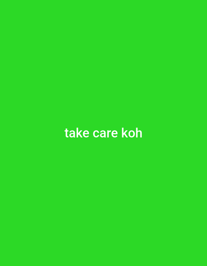 A text graphic displays the words "take care koh" in white, centered on a bright green background.