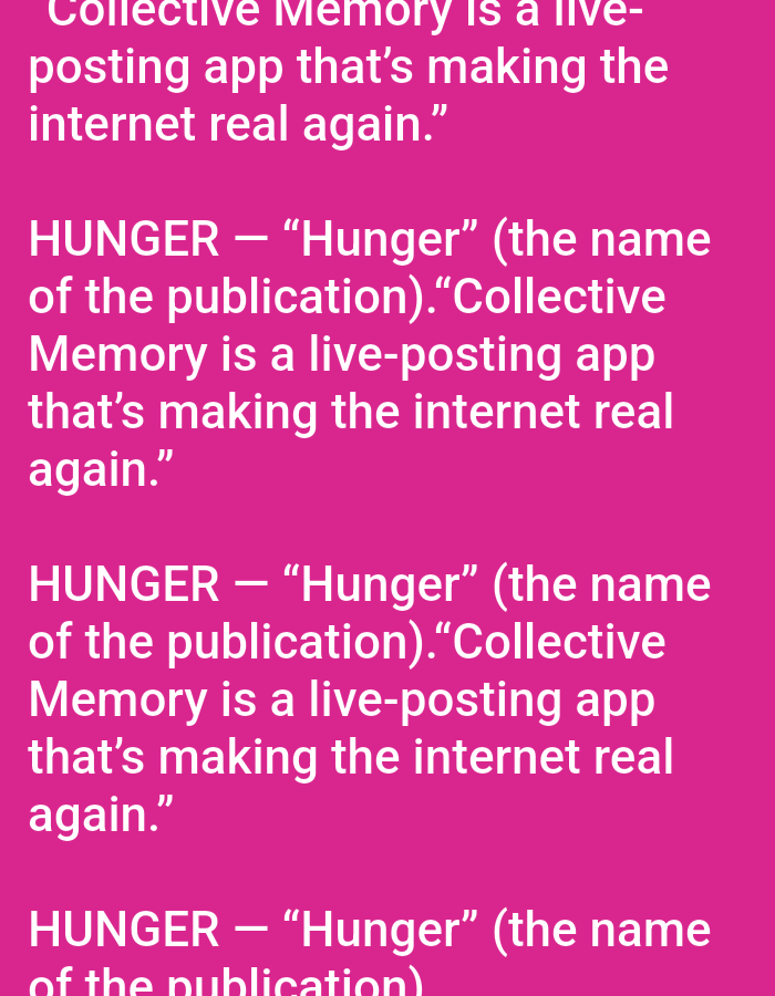 The image displays white sans-serif text against a solid magenta background. The text consists of several repeated blocks. The top visible segment reads, "Collective Memory is a live-posting app that’s making the internet real again." Below this, a recurring block appears twice in full and partially a third time. This block states, "HUNGER — “Hunger” (the name of the publication).“Collective Memory is a live-posting app that’s making the internet real again.”" No people, subjects, objects, or actions are depicted. The scene is a digital graphic or screen capture, providing no discernable physical environment or location in the city of Yarun, Ukraine, or anywhere else.