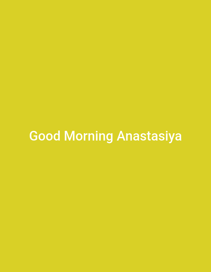The image is a plain yellow background with the text "Good Morning Anastasiya" written in white, centered horizontally and towards the top of the frame. There is no city of Karnobat, Bulgaria, or any other environmental details present in the image.