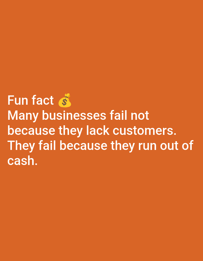 The image is a digital graphic with a solid orange background. White text is overlaid on the bottom left portion of the background. The text reads: "Fun fact ๐ฐ Many businesses fail not because they lack customers. They fail because they run out of cash." A small yellow emoji of a money bag with a dollar sign is next to "Fun fact". There is no discernible location in Lagos, Nigeria, or any people or actions depicted.