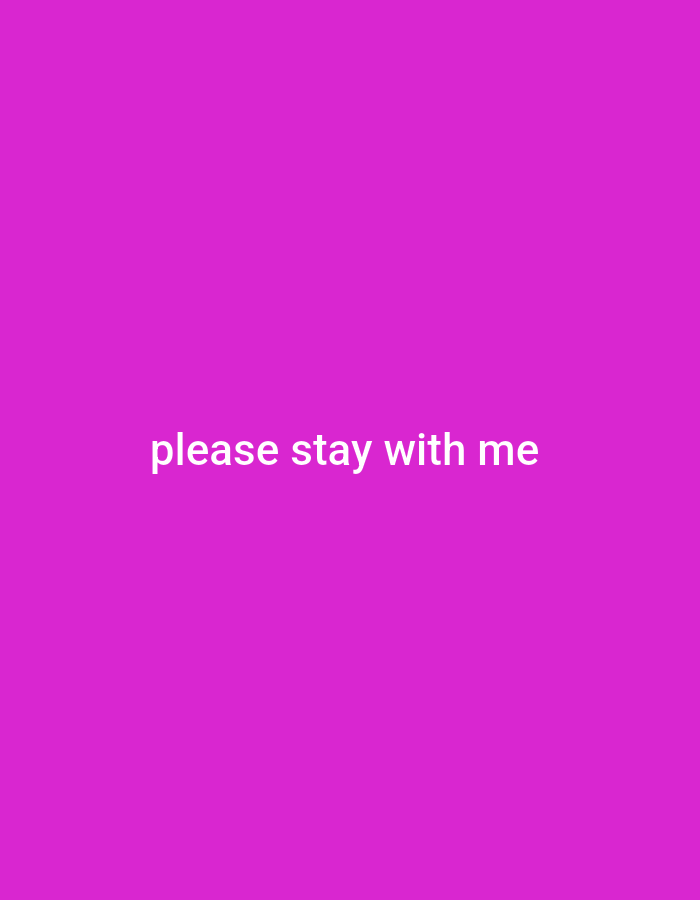 The image is a solid magenta background with white text that reads "please stay with me" in the center.