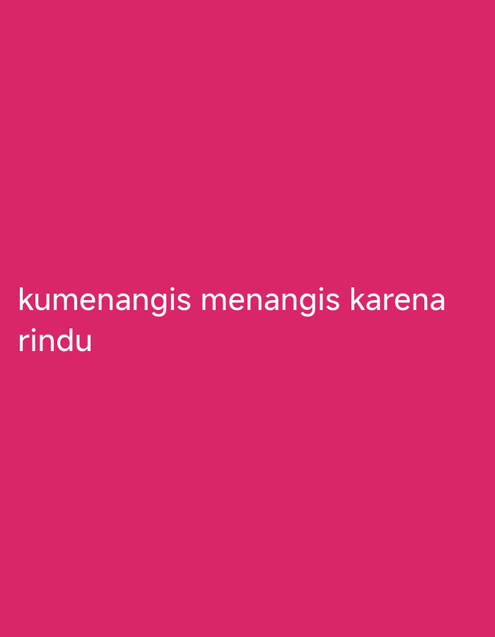 The image is a plain pink background with white text. The text reads "kumenangis menangis karena rindu". There are no people, objects, or environmental details present in the image, and therefore no information can be provided about the city of Ringinanom, Indonesia.