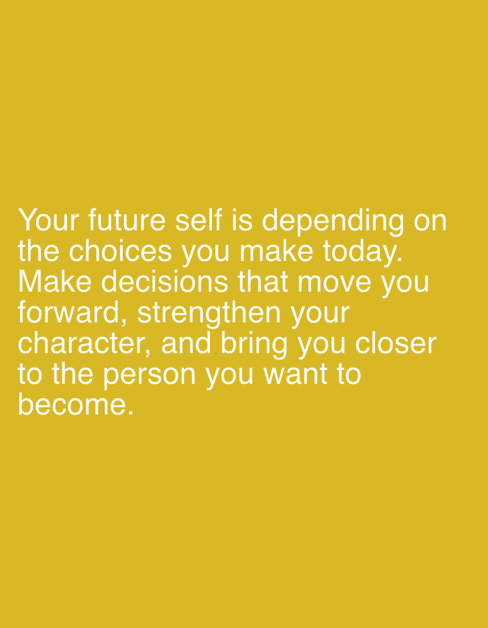 The image contains text on a yellow background. The text reads: "Your future self is depending on the choices you make today. Make decisions that move you forward, strengthen your character, and bring you closer to the person you want to become." There are no people, objects, actions, interactions, or environmental details visible in the image. Therefore, its location in Jalingo, Nigeria, cannot be determined.