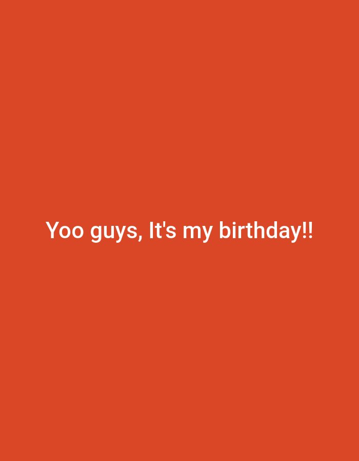 The image shows the text "Yoo guys, It's my birthday!!" against a solid orange background. The text is in white and appears to be centered on the image. There are no other objects or people present. The image does not contain any information to identify a location in Narayi, Nigeria.