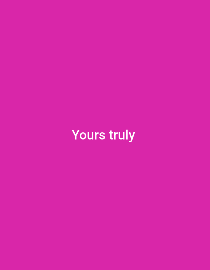 The image is a solid pink background with the text "Yours truly" in white font centered horizontally and in the lower middle section of the image. There are no people, subjects, objects, actions, interactions, or environmental elements present in the image, thus it is impossible to provide a description of the location in Wuro Ngangandi, Nigeria.