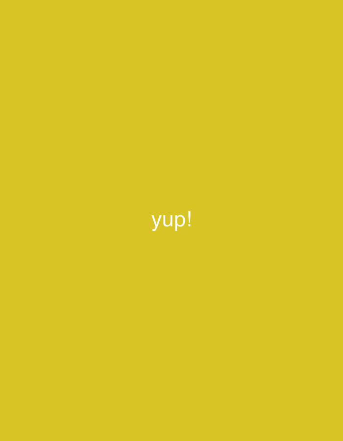 The image displays a solid yellow background. Centered horizontally and vertically, the word "yup!" is rendered in white, sans-serif text. No people, subjects, objects, actions, interactions, or environmental features are depicted. The image does not contain any visual information identifying a specific location, including the city of Dubai, United Arab Emirates.