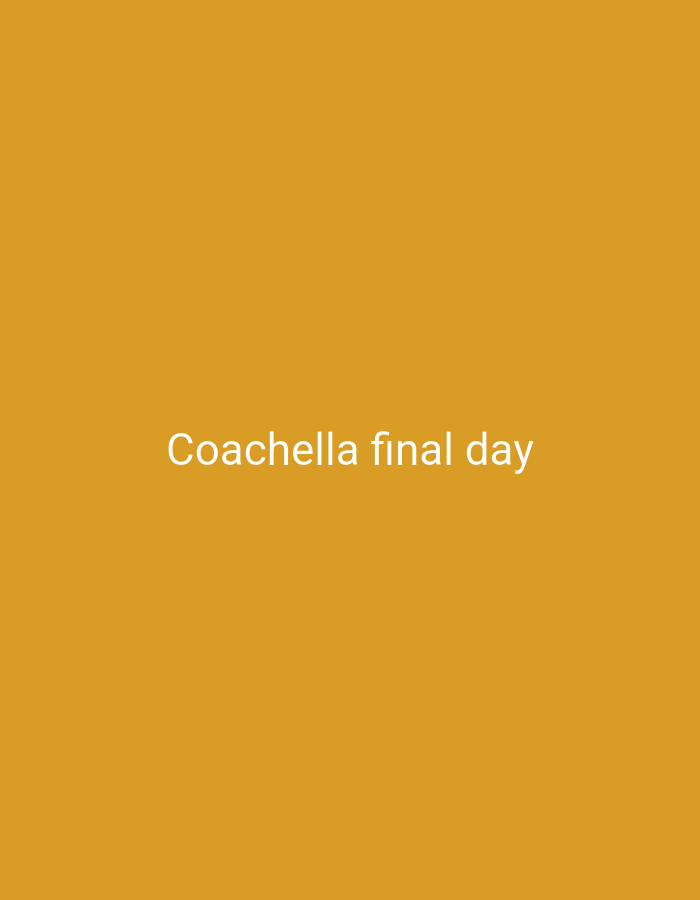 The image features the text "Coachella final day" in white against an orange background. The location is not specified.
