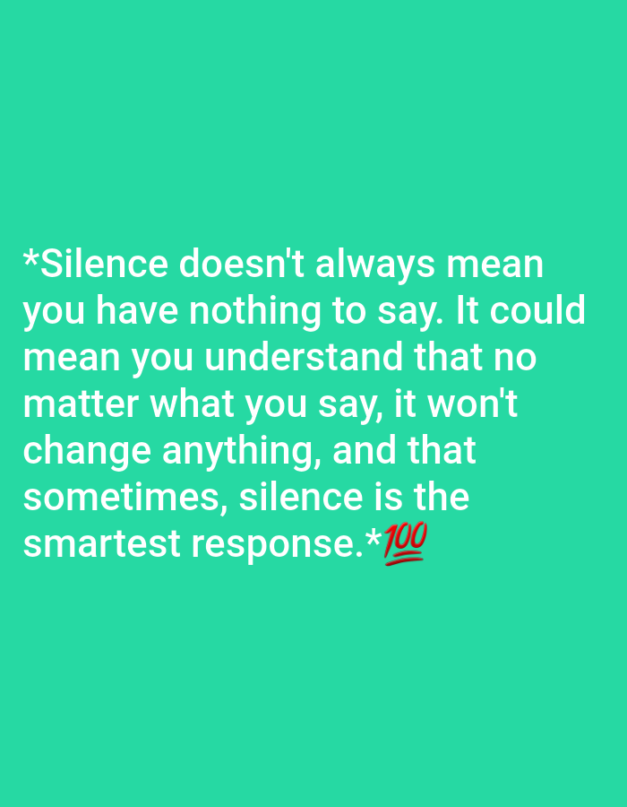 The image is a photograph of a quote on a solid teal background. The quote is written in white, sans-serif font and reads: "*Silence doesn't always mean you have nothing to say. It could mean you understand that no matter what you say, it won't change anything, and that sometimes, silence is the smartest response.*" There is an emoji of a red underscore with "100" underneath it to the right of the word "response." There are no people, objects, or environmental details depicted in the image, and therefore, no connection to Jalingo, Nigeria can be made.