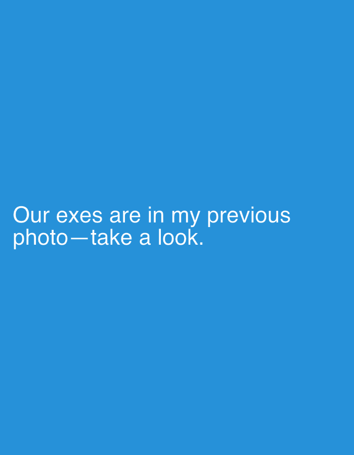 The image contains white text on a blue background that reads "Our exes are in my previous photo—take a look."