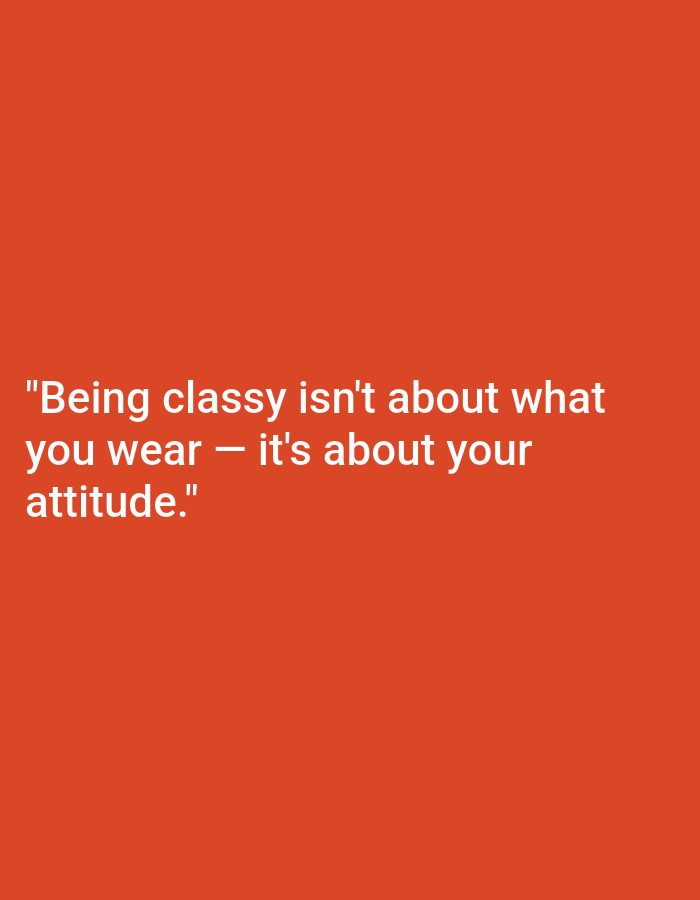 The image is a quote on an orange background. The quote reads: "Being classy isn't about what you wear — it's about your attitude." There are no people, objects, actions, interactions, or environmental details related to the city of Ploso, Indonesia.
