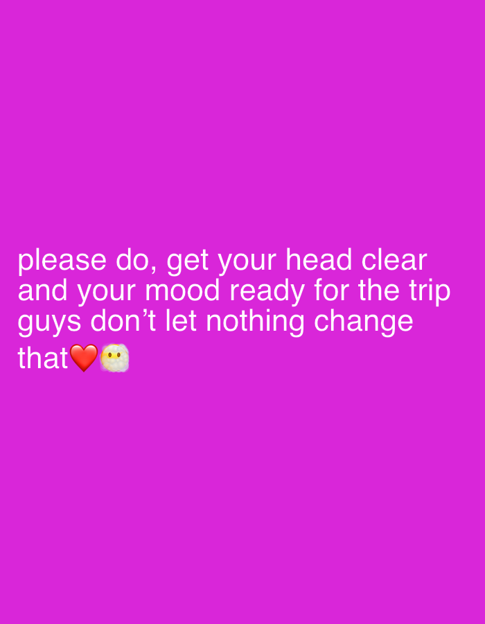 The image displays a solid magenta-colored background. Overlaid centrally on this background are four lines of white text, accompanied by two emojis on the final line. The text reads: "please do, get your head clear / and your mood ready for the trip / guys don't let nothing change / that ❤️🩹". The emojis consist of a red heart followed by a small, yellow, rounded emoji with two dark eyes. There are no discernible people, subjects, objects (other than text and emojis), actions, or interactions depicted. The environment is entirely abstract, with no visual information regarding a physical location in Tanger, Morocco, or any other city.