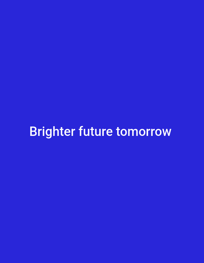 This media file is a digital image with a plain, solid blue background. In the center of the image, white text reads "Brighter future tomorrow". There are no people, objects, or discernible scene, setting, or activity. The image is a graphic design with text, devoid of any contextual details like time of day, weather, location, or emotions. The text is the sole element of interest.