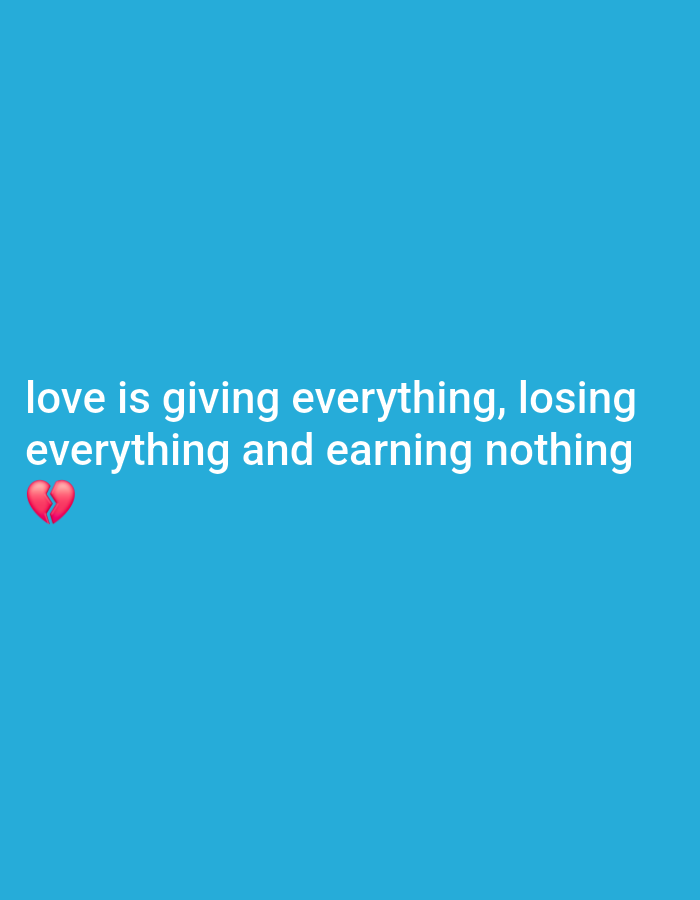 The image is a digital graphic with white text on a bright blue background. The text reads: "love is giving everything, losing everything and earning nothing". To the left of the words "everything and earning", there is a red broken heart emoji. There are no discernible elements related to Ikeja, Nigeria in the image.