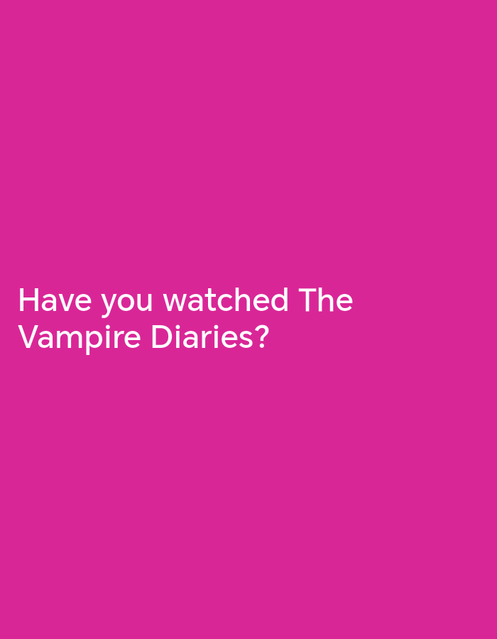 The image is a solid pink background with the white text "Have you watched The Vampire Diaries?" written on the lower left of the image. There are no people, subjects, objects, actions, interactions, or environment details provided. There is no indication of the location of Drenovets, Bulgaria.