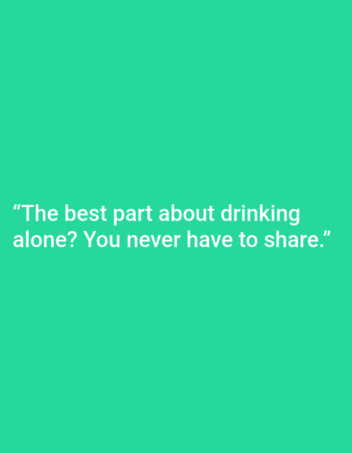 The image contains white text on a teal background. The text reads: "The best part about drinking alone? You never have to share." There is no indication of the city of Kępno, Poland, in the image.