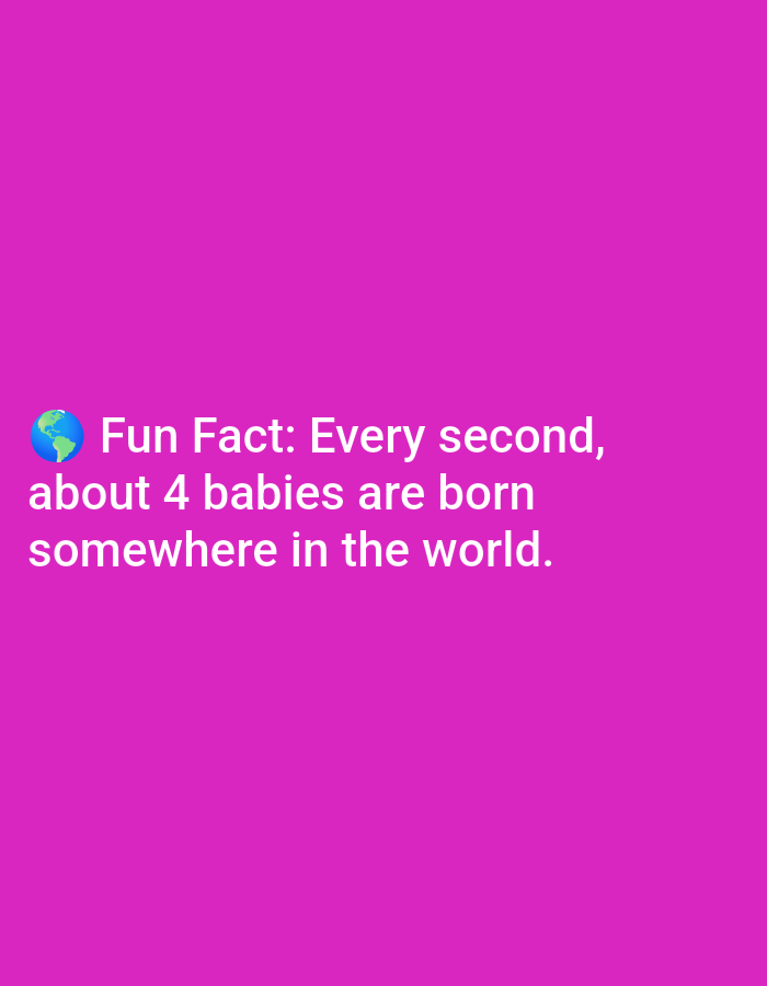 The image is a screenshot of a social media post with a pink background. On the bottom left, there is a blue and green globe emoji. Next to the emoji, in white text, it says "Fun Fact: Every second, about 4 babies are born somewhere in the world." There are no discernible elements in the image that would allow for a description of a location in Lagos, Nigeria.