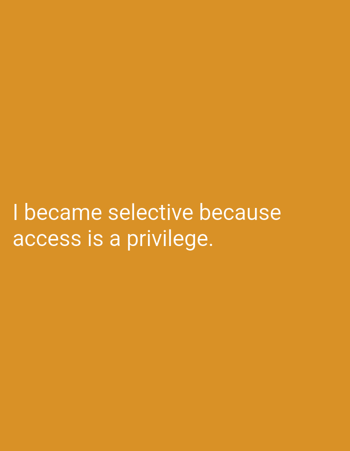 The image contains white text on an orange background. The text reads: "I became selective because access is a privilege." There are no people, subjects, objects, actions, interactions, or environmental elements visible in the image that would place it in Mansehra, Pakistan. The image is a digital graphic with text overlay.