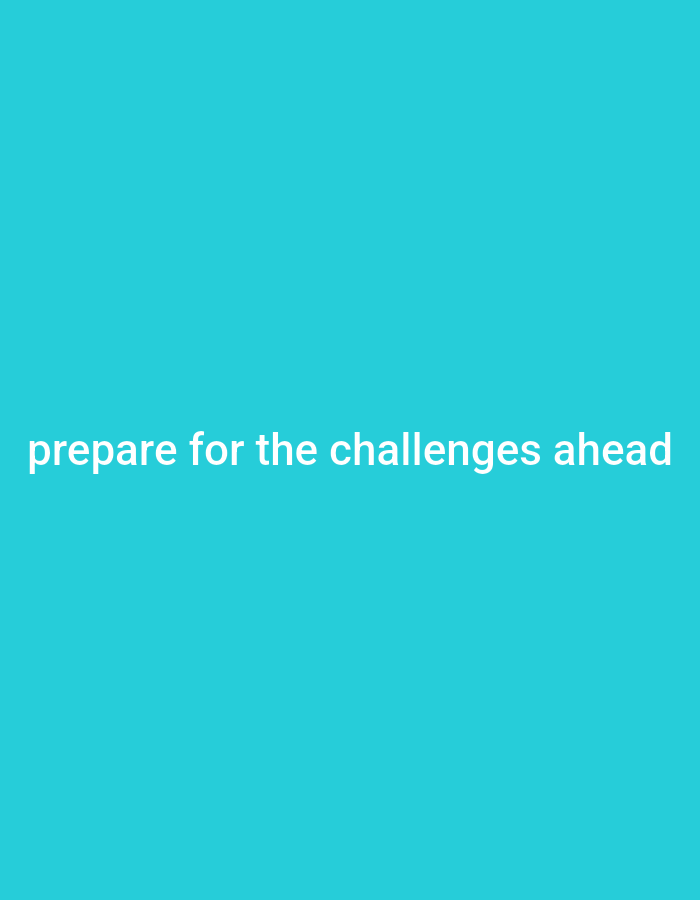 The image displays a plain, bright cyan background. White text is centered horizontally and located towards the bottom of the frame, reading: "prepare for the challenges ahead". There is no discernible location in Gboko, Nigeria or any other geographical context present in the image. The scene is devoid of people, subjects, objects, actions, interactions, or environmental details.