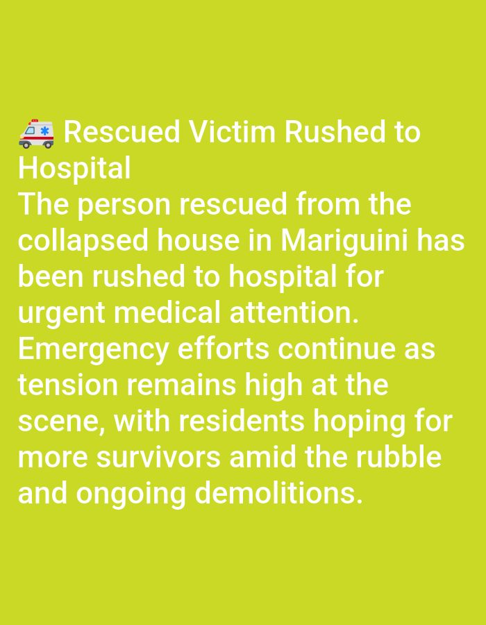 The image displays white text on a solid lime green background. An ambulance emoji precedes the headline "Rescued Victim Rushed to Hospital." The accompanying text details that a person rescued from a collapsed house in Mariguini, Nairobi, Kenya, has been transported to a hospital for urgent medical attention. Emergency efforts are ongoing at the scene, where tension is reported as high, and residents are hopeful for additional survivors amidst the rubble and continuing demolitions.