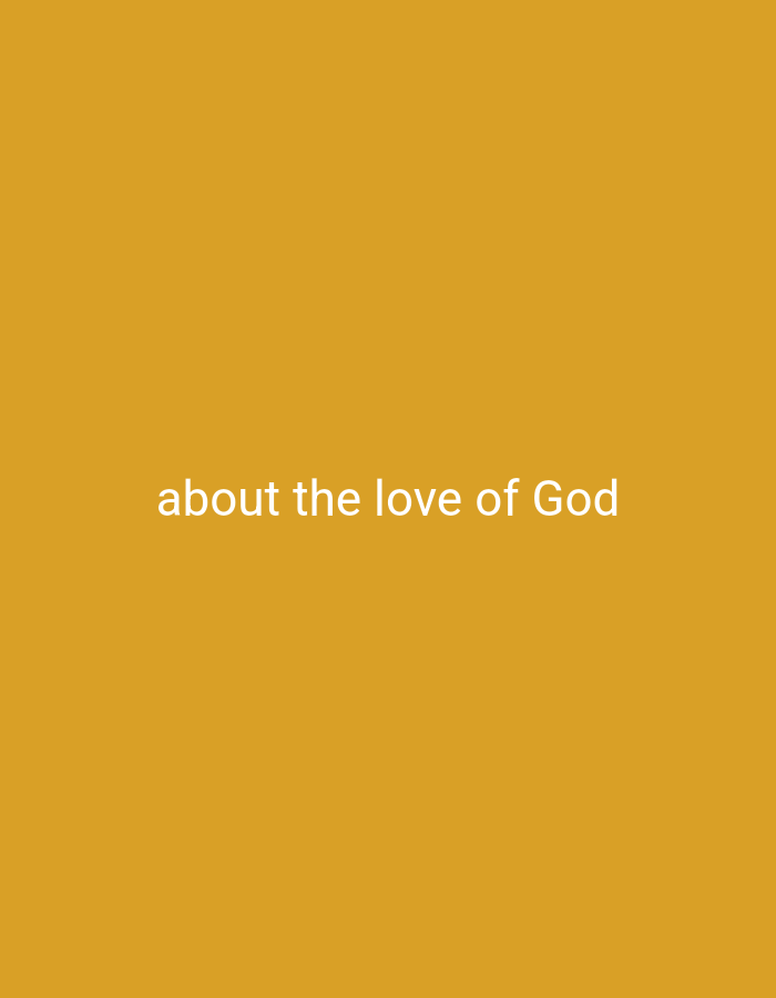 A text overlay is displayed on a plain, solid orange background. The text reads "about the love of God" in a white sans-serif font. The words are centered horizontally and positioned in the lower half of the image. There are no other objects or people present in the image.