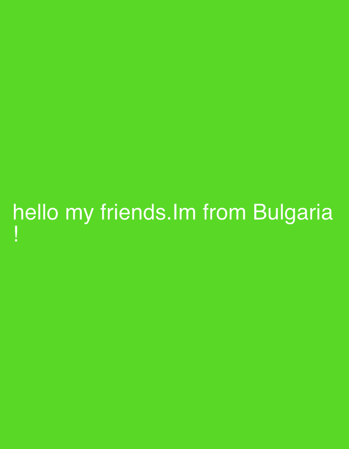 A neon green background displays white text that reads "hello my friends.Im from Bulgaria!". The text is centered on the lower half of the image. There are no people or objects present in the image, nor is there any indication of a specific location in Smyadovo, Bulgaria.