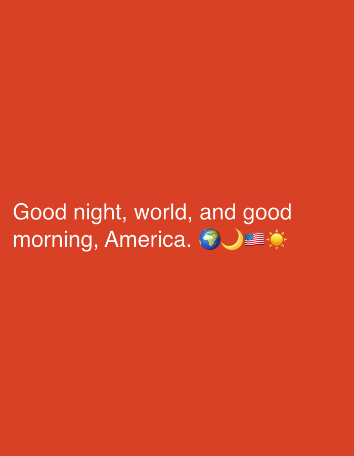 A vibrant orange background features white text that reads "Good night, world, and good morning, America." To the right of the text are three emojis: a blue and green globe, a crescent moon, and a shining sun with the American flag superimposed.