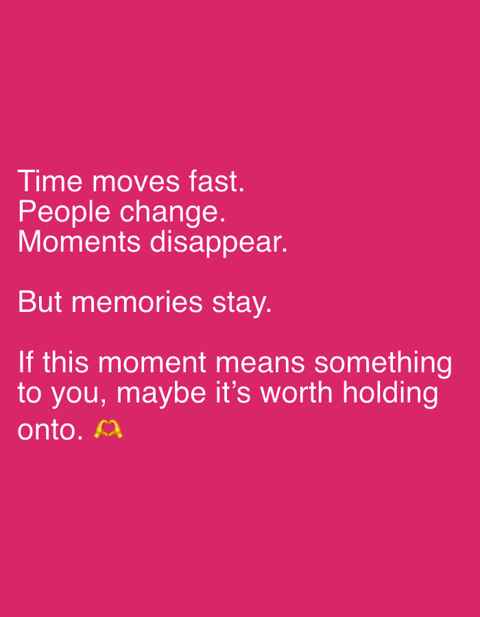 The image is a photograph of text overlaid on a solid pink background. The text reads: "Time moves fast. People change. Moments disappear. But memories stay. If this moment means something to you, maybe it's worth holding onto. 🫶" There are no people, objects, actions, interactions, or environmental details visible in the image beyond the text and background. The text is white and appears to be in a sans-serif font. The emoji at the end of the text is a "heart hands" emoji. There is no information about the location in the city of Bekasi, Indonesia, that can be deduced from this image.