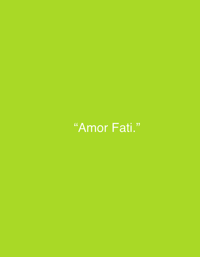 This media file is a static image with a solid, bright lime green background. Centered within the image, written in white, sans-serif text, are the words: "Amor Fati." The text is enclosed in quotation marks. There are no people, objects, or any discernible scene or setting. The image is a simple, minimalist design featuring text on a plain background. No time of day, weather, location cues, or emotions are conveyed. The only identifiable element is the text "Amor Fati."