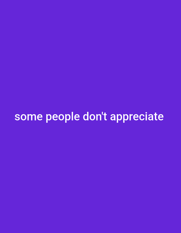 The image is a simple graphic with a solid purple background. White text is centered on the screen, reading "some people don't appreciate". There are no people, objects, or environmental details depicted. The image does not provide any information related to Gboko, Nigeria.