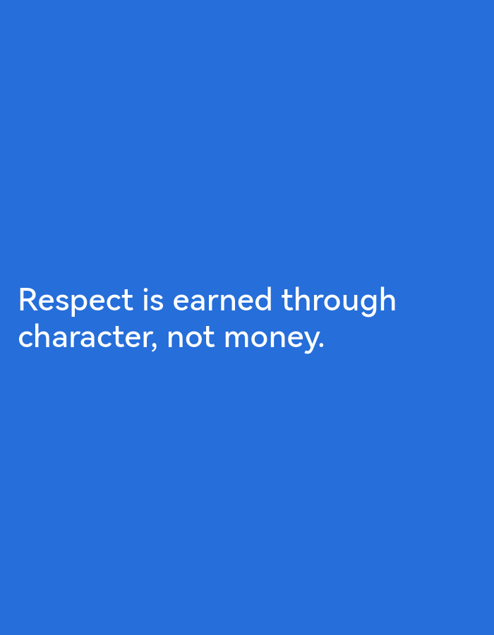 The image is a quote on a plain blue background. The quote reads "Respect is earned through character, not money." There are no people, objects, actions, interactions, or environmental details to describe as it is a digital image of text. There is no information about the city of Ikorodu, Nigeria present in the image.