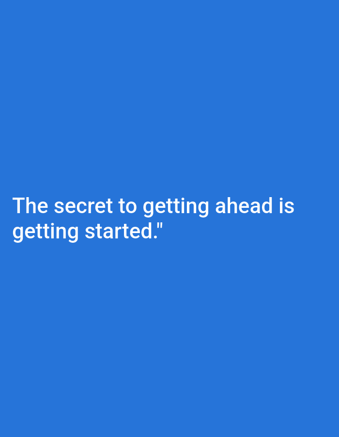 A white text quote is superimposed on a solid royal blue background. The quote reads: "The secret to getting ahead is getting started." The text is centered horizontally and is positioned in the lower left quadrant of the image.