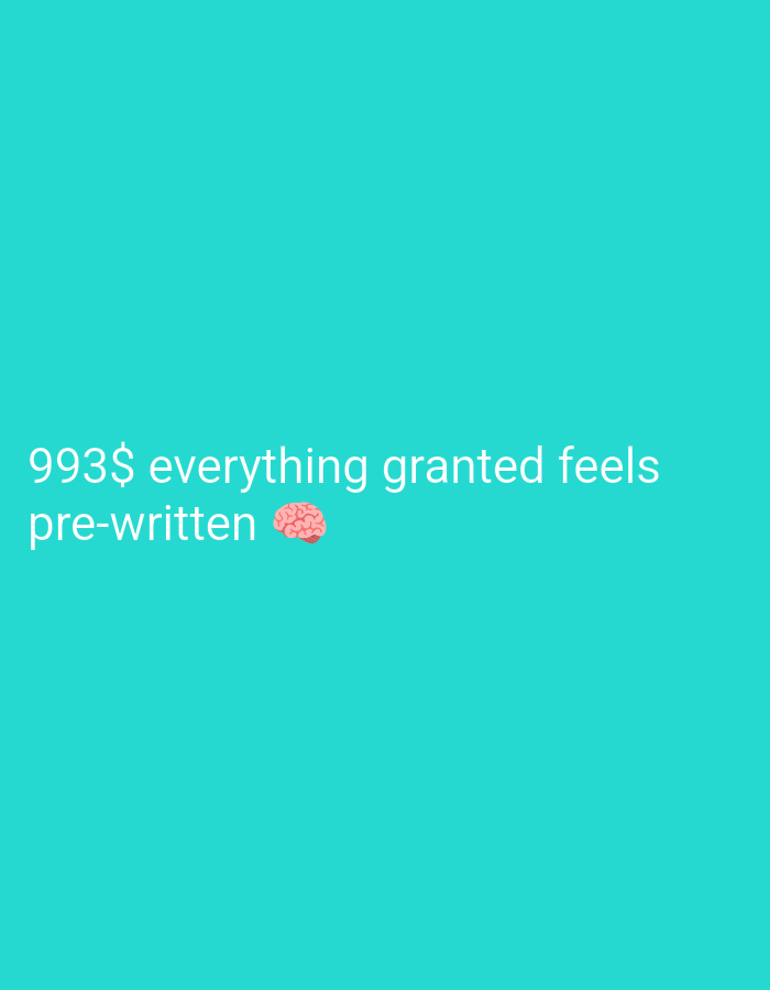 A cyan background features the text "993$ everything granted feels pre-written" in white font. To the right of "pre-written" is a small, pink cartoon brain emoji. The image is a digital graphic.