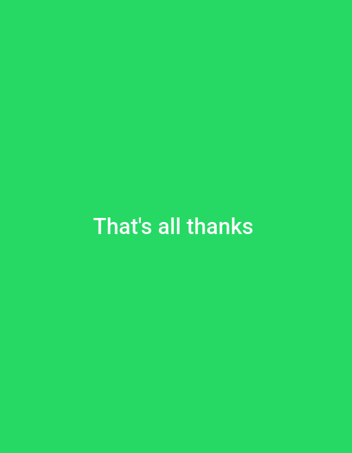The image is a plain green background with white text in the center that reads "That's all thanks". There is no discernible location or urban setting depicted.