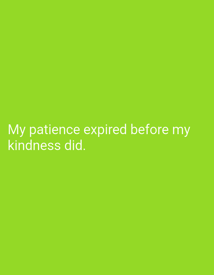 The image contains a light green background with white text. The text reads: "My patience expired before my kindness did." There is no indication of the city of Mansehra, Pakistan in the image.