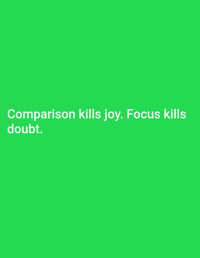 A green background with white text that reads "Comparison kills joy. Focus kills doubt." The text is centered on the left side of the image.