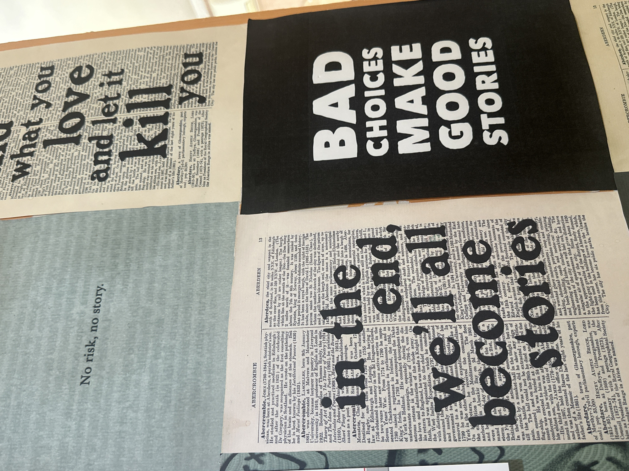 The image shows a collage of text fragments.
* **Top Left:** A portion of a page with the phrase "what you love and let it kill you" superimposed over the text.
* **Top Right:** A black rectangle with the text "BAD CHOICES MAKE GOOD STORIES" in white.
* **Bottom Left:** The words "No risk, no story." on a faded surface.
* **Bottom Right:** Text with the words "in the end, we'll all become stories" superimposed over a newspaper article with the header "ABERCROMBIE" and "ABERDEEN". The newspaper article describes Abercrombie and Aberdeen in detail.