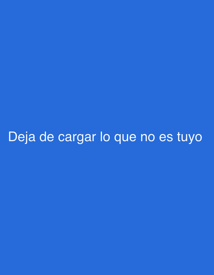 The image displays text in white against a solid blue background. The text reads "Deja de cargar lo que no es tuyo". This phrase translates from Spanish to English as "Stop carrying what is not yours." The image does not contain any elements that would allow for a description of a location in Tinaquillo, Venezuela, or any specific environmental details. There are no people, subjects, objects, or actions depicted.