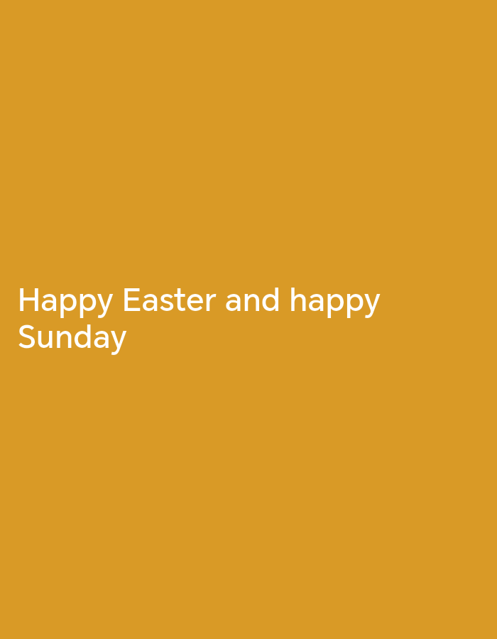 The image shows the text "Happy Easter and happy Sunday" in white font against a solid yellow-orange background. The scene does not depict any specific location in Owerri, Nigeria or any other city. It is solely a textual message on a plain background.