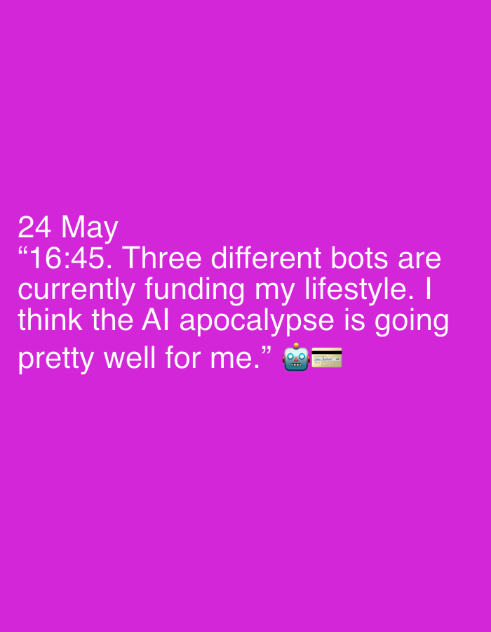 The image shows text on a purple background. The text reads "24 May '16:45. Three different bots are currently funding my lifestyle. I think the Al apocalypse is going pretty well for me." There are also small emoji images of a robot head and a credit card.