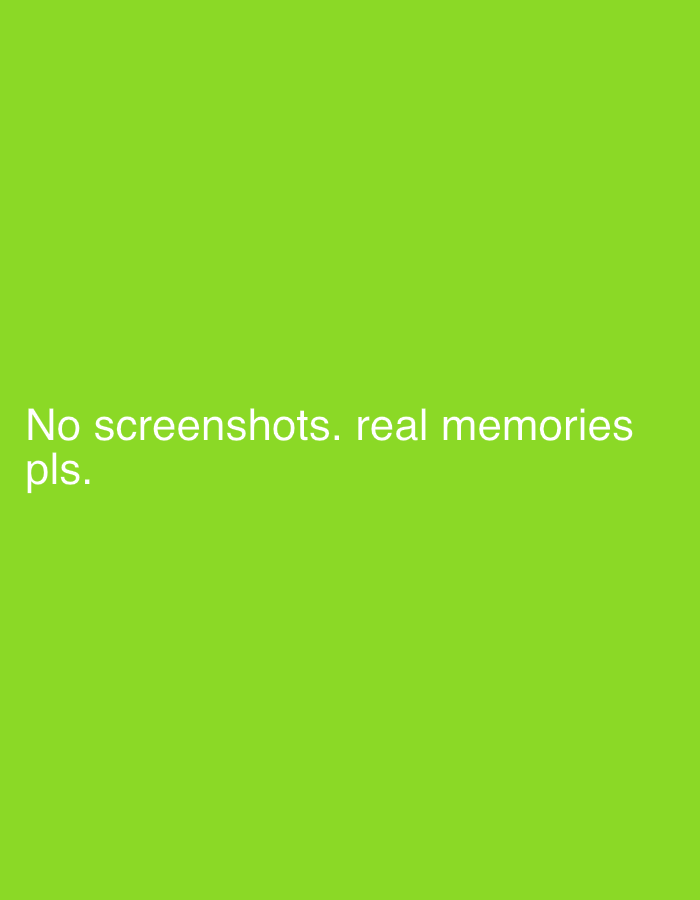The image is a solid green background with the text "No screenshots. real memories pls." in white. There is no location depicted.
