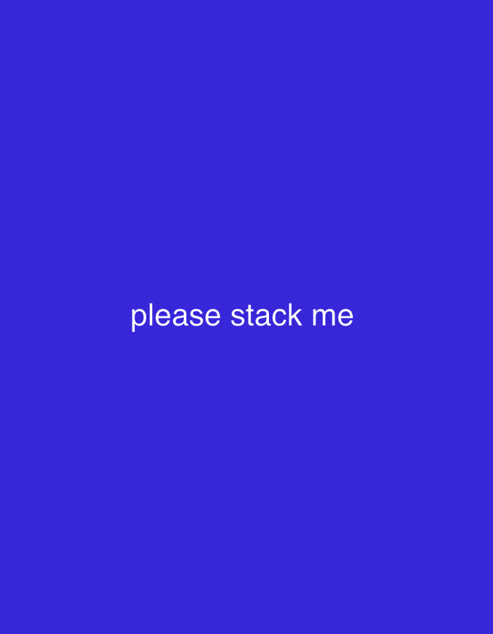 A plain blue background fills the frame. In the center of the image, the words "please stack me" are displayed in white, sans-serif text. The text is horizontally aligned and centered within the frame. No other objects or subjects are visible.